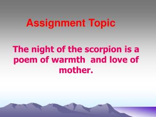 The night of the scorpion is a poem of warmth and love of mother.