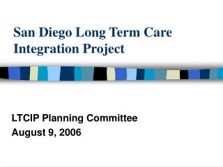 San Diego Long Term Care Integration Project