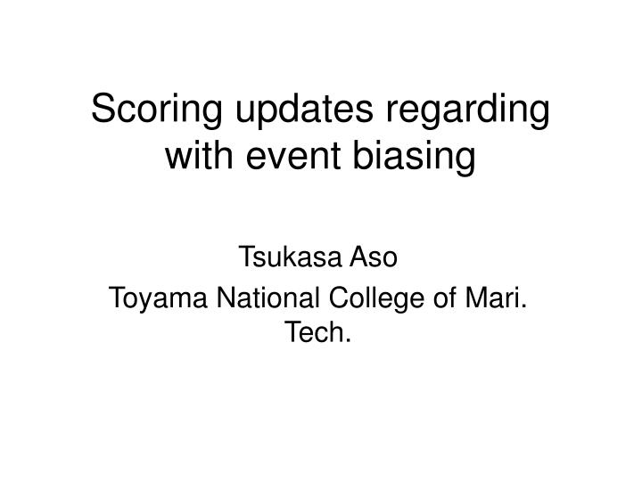 scoring updates regarding with event biasing