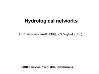 Hydrological networks A.I. Shiklomanov (AARI, UNH), V.S. Vuglinsky (SHI),