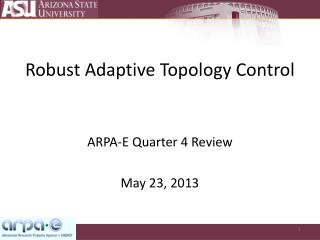 Robust Adaptive Topology Control ARPA-E Quarter 4 Review May 23, 2013