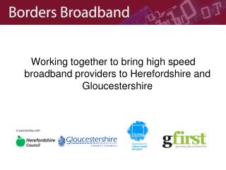 Working together to bring high speed broadband providers to Herefordshire and Gloucestershire