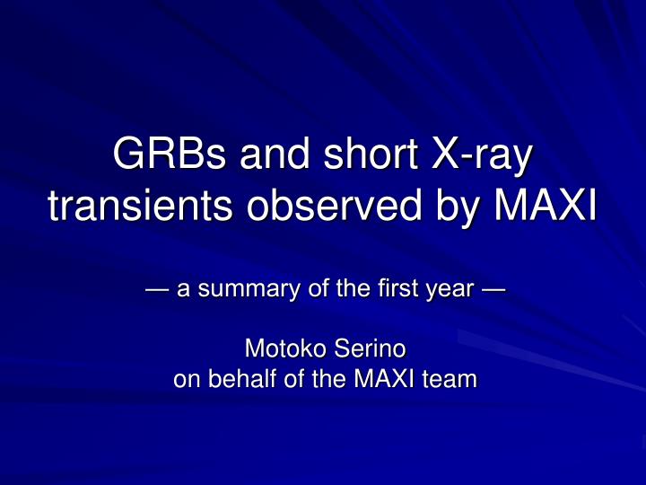 grbs and short x ray transients observed by maxi