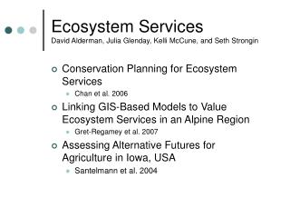 Ecosystem Services David Alderman, Julia Glenday, Kelli McCune, and Seth Strongin