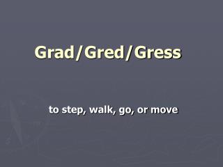 Grad/Gred/Gress