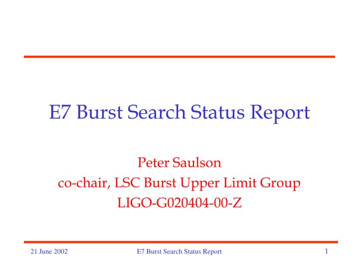 e7 burst search status report