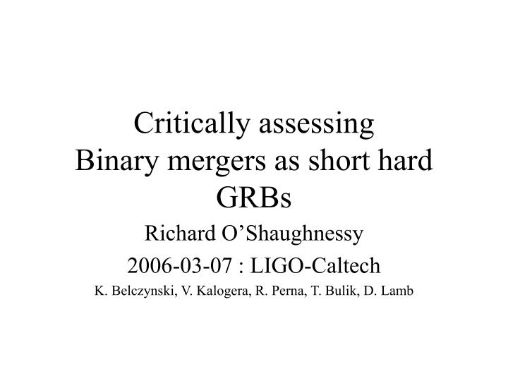 critically assessing binary mergers as short hard grbs