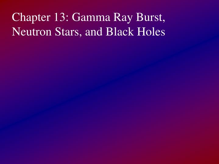 chapter 13 gamma ray burst neutron stars and black holes