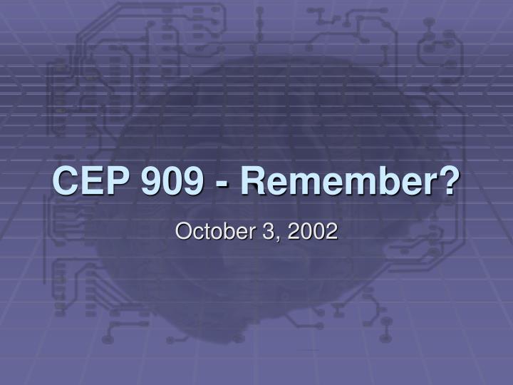 cep 909 remember