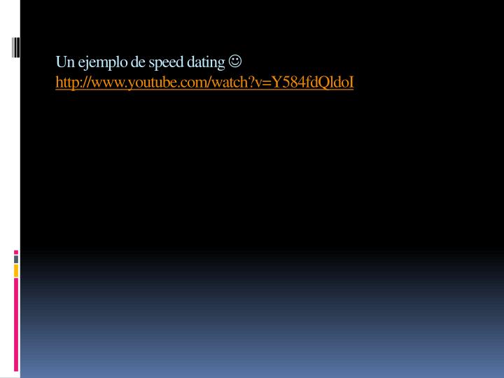 un ejemplo de speed dating http www youtube com watch v y584fdqldoi
