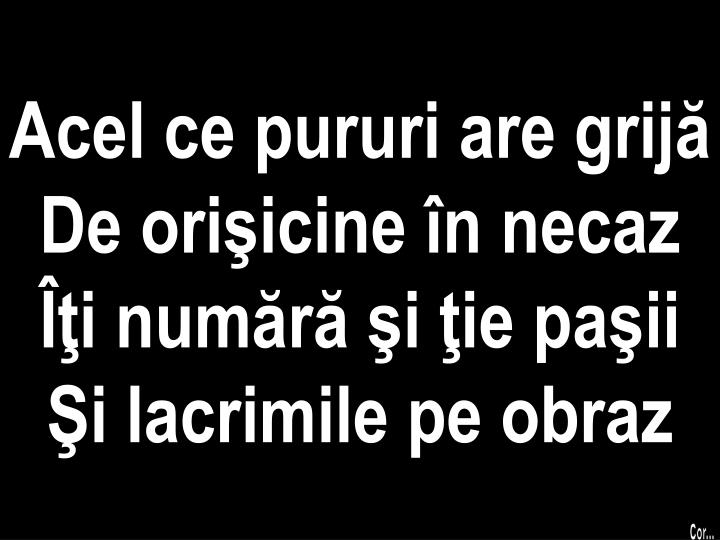 acel ce pururi are grij de ori icine n necaz i num r i ie pa ii i lacrimile pe obraz