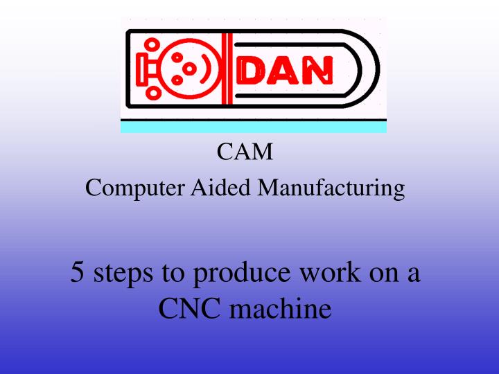 5 steps to produce work on a cnc machine