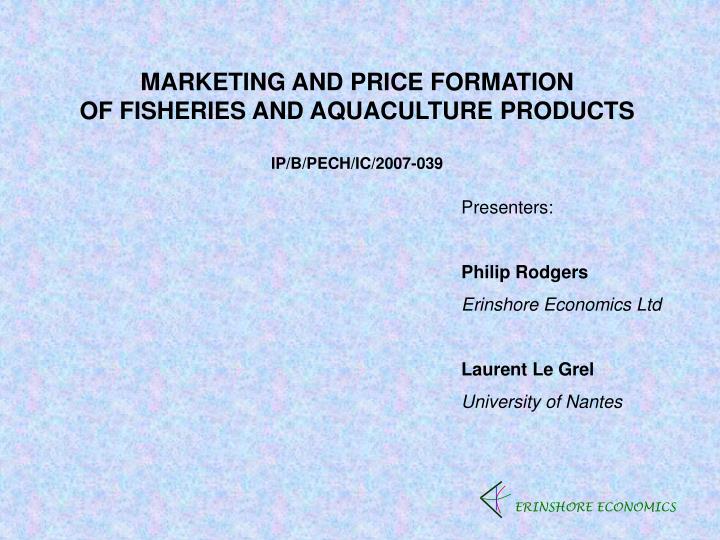 marketing and price formation of fisheries and aquaculture products ip b pech ic 2007 039
