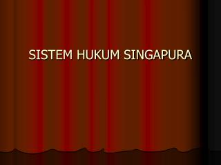 SISTEM HUKUM SINGAPURA