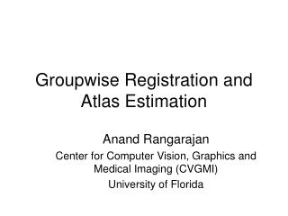 Groupwise Registration and Atlas Estimation