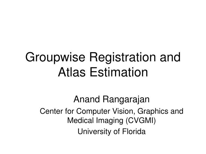 groupwise registration and atlas estimation