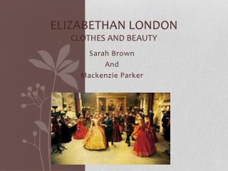 Elizabethan London Clothes and Beauty