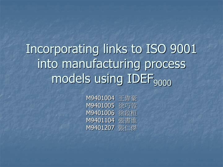 incorporating links to iso 9001 into manufacturing process models using idef 9000