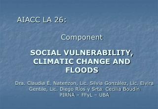 AIACC LA 26: Component SOCIAL VULNERABILITY, CLIMATIC CHANGE AND FLOODS