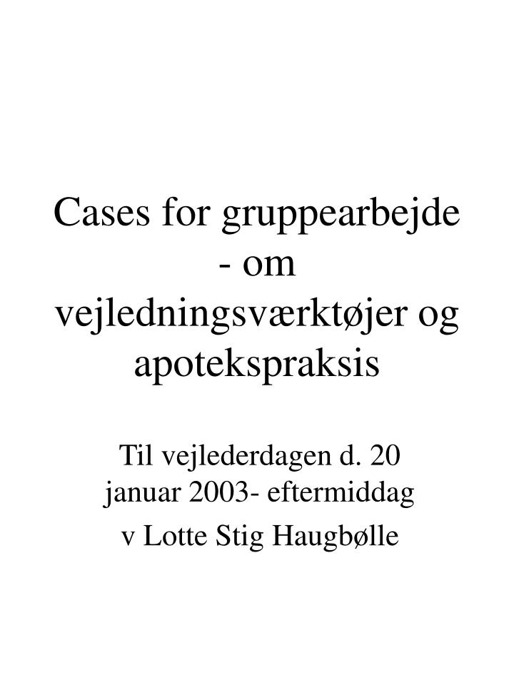 cases for gruppearbejde om vejledningsv rkt jer og apotekspraksis