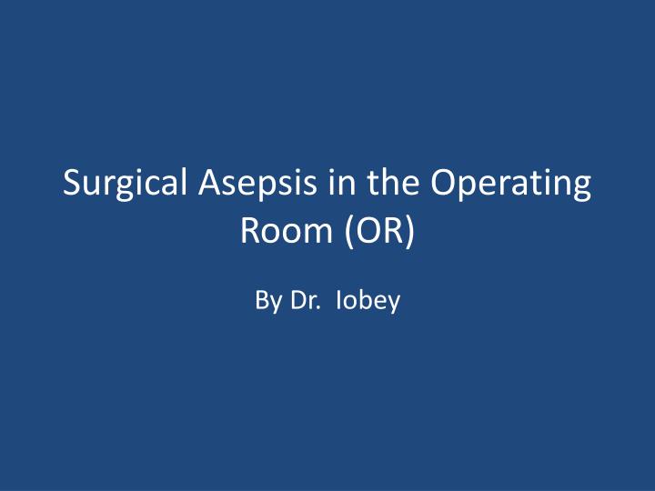 surgical asepsis in the operating room or n