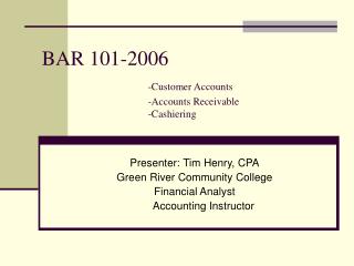 BAR 101-2006 -Customer Accounts 			-Accounts Receivable 			-Cashiering