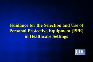 Guidance for the Selection and Use of Personal Protective Equipment (PPE) in Healthcare Settings