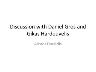 Discussion with Daniel Gros and Gikas Hardouvelis