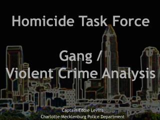 homicide task force gang violent crime analysis