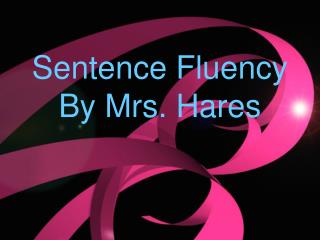 Sentence Fluency By Mrs. Hares
