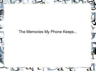 The Memories My Phone Keeps...
