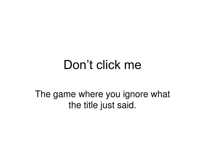 don t click me