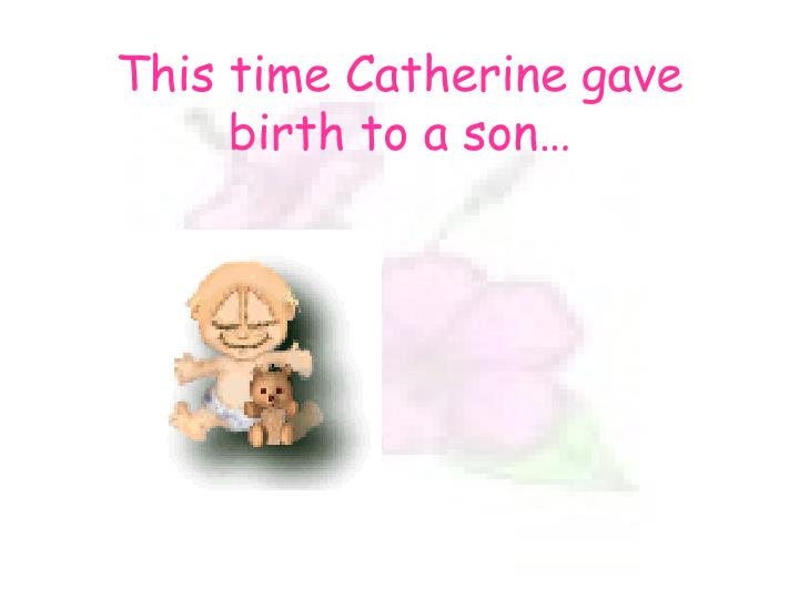 this time catherine gave birth to a son