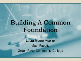 Building A Common Foundation