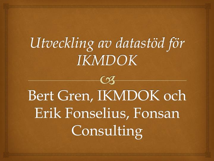 utveckling av datast d f r ikmdok bert gren ikmdok och erik fonselius fonsan consulting