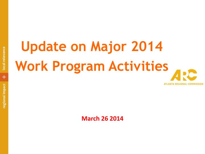 update on major 2014 work program activities