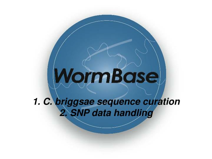 1 c briggsae sequence curation 2 snp data handling