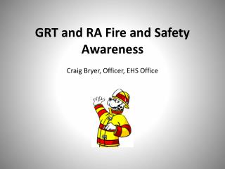 GRT and RA Fire and Safety Awareness