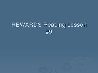 REWARDS Reading Lesson #9