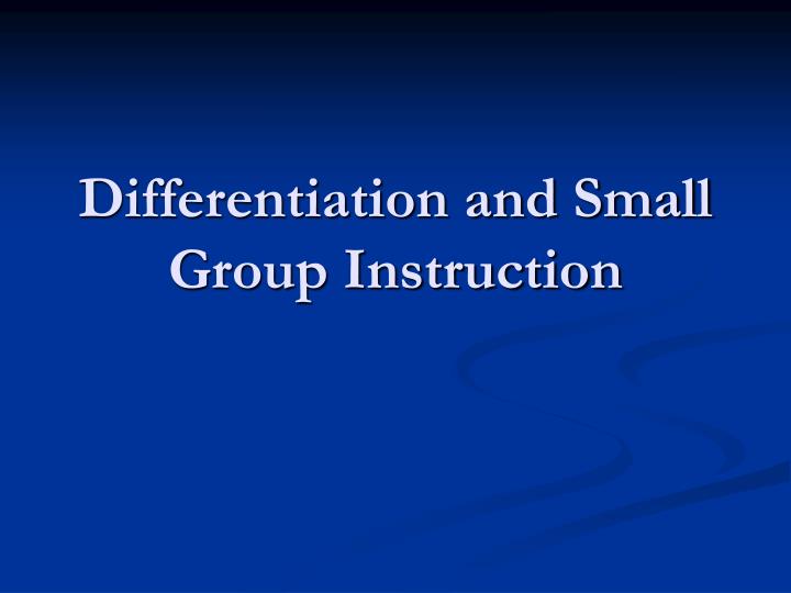 differentiation and small group instruction