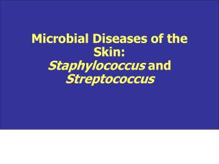 Microbial Diseases of the Skin: Staphylococcus and Streptococcus
