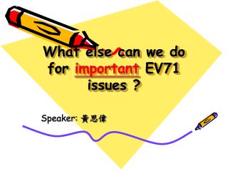 What else can we do for important EV71 issues ?