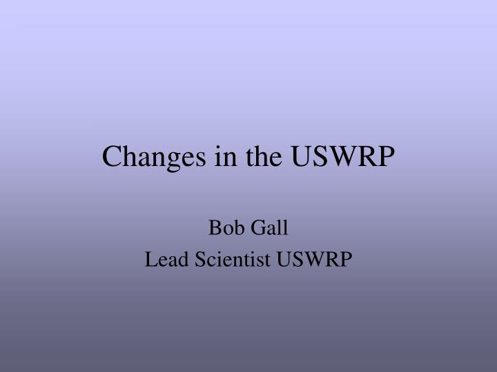 changes in the uswrp