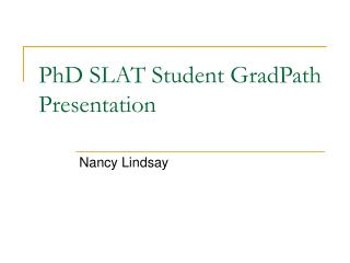 PhD SLAT Student GradPath Presentation