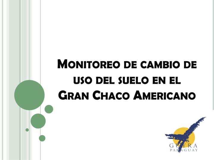 monitoreo de cambio de uso del suelo en el gran chaco americano