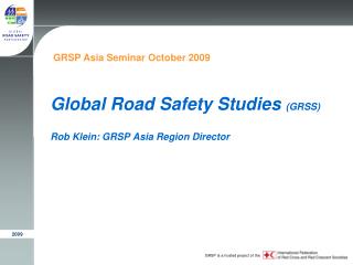 Global Road Safety Studies (GRSS) Rob Klein: GRSP Asia Region Director