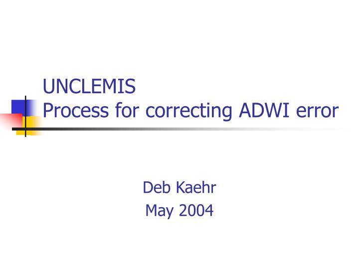 unclemis process for correcting adwi error