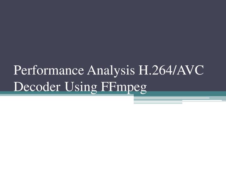 performance analysis h 264 avc decoder using ffmpeg