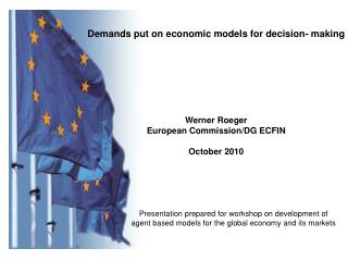 Demands put on economic models for decision- making Werner Roeger European Commission/DG ECFIN