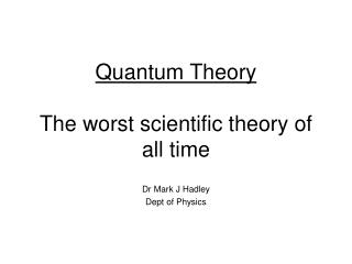 Quantum Theory The worst scientific theory of all time